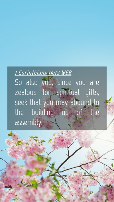 Picture 04 - 1 Corinthians 14:12 WEB Mobile Phone Wallpaper - So also you, since you are zealous for spiritual - Mobile Bible Verse Wallpaper