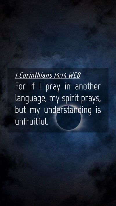 Picture 04 - 1 Corinthians 14:14 WEB Mobile Phone Wallpaper - For if I pray in another language, my spirit - Mobile Bible Verse Wallpaper