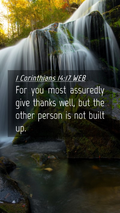 Picture 04 - 1 Corinthians 14:17 WEB Mobile Phone Wallpaper - For you most assuredly give thanks well, but the - Mobile Bible Verse Wallpaper