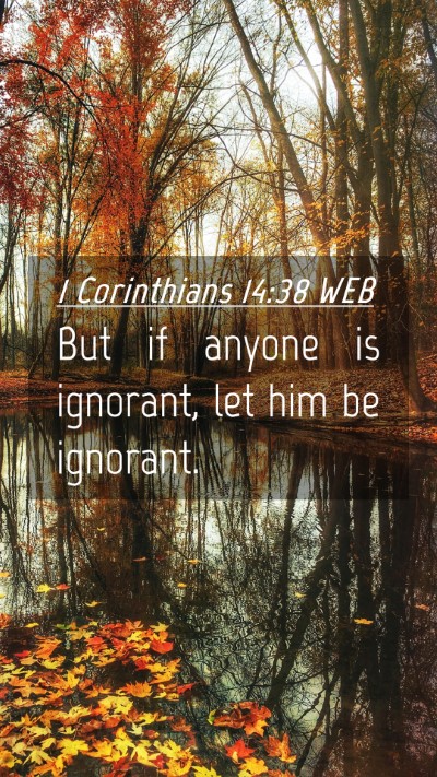Picture 04 - 1 Corinthians 14:38 WEB Mobile Phone Wallpaper - But if anyone is ignorant, let him be - Mobile Bible Verse Wallpaper
