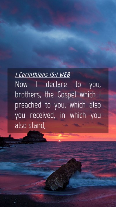 Picture 04 - 1 Corinthians 15:1 WEB Mobile Phone Wallpaper - Now I declare to you, brothers, the Gospel which - Mobile Bible Verse Wallpaper