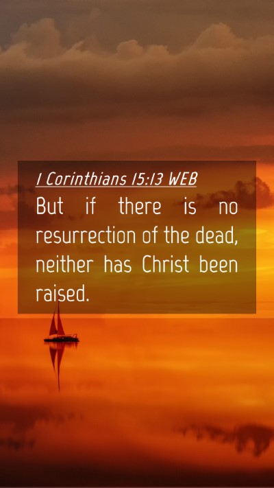 Picture 04 - 1 Corinthians 15:13 WEB Mobile Phone Wallpaper - But if there is no resurrection of the dead, - Mobile Bible Verse Wallpaper