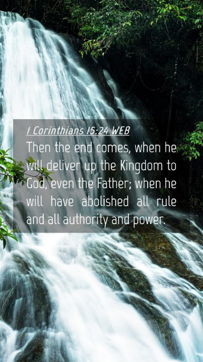 Picture 04 - 1 Corinthians 15:24 WEB Mobile Phone Wallpaper - Then the end comes, when he will deliver up the - Mobile Bible Verse Wallpaper