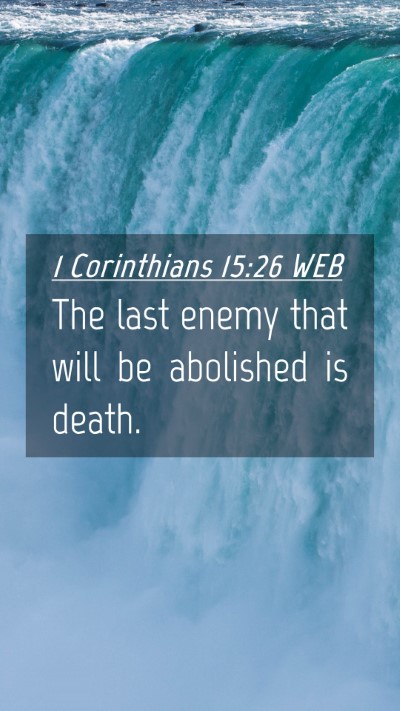Picture 04 - 1 Corinthians 15:26 WEB Mobile Phone Wallpaper - The last enemy that will be abolished is - Mobile Bible Verse Wallpaper