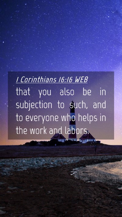 Picture 04 - 1 Corinthians 16:16 WEB Mobile Phone Wallpaper - that you also be in subjection to such, and to - Mobile Bible Verse Wallpaper