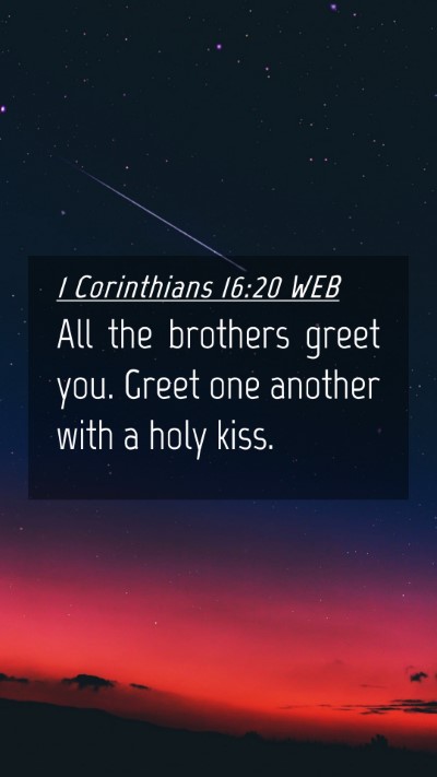 Picture 04 - 1 Corinthians 16:20 WEB Mobile Phone Wallpaper - All the brothers greet you. Greet one another - Mobile Bible Verse Wallpaper