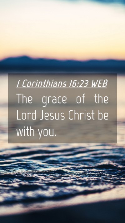 Picture 04 - 1 Corinthians 16:23 WEB Mobile Phone Wallpaper - The grace of the Lord Jesus Christ be with - Mobile Bible Verse Wallpaper