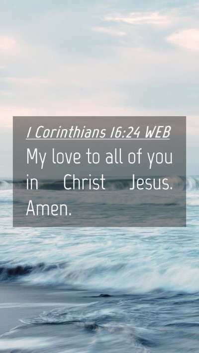 Picture 04 - 1 Corinthians 16:24 WEB Mobile Phone Wallpaper - My love to all of you in Christ Jesus. - Mobile Bible Verse Wallpaper