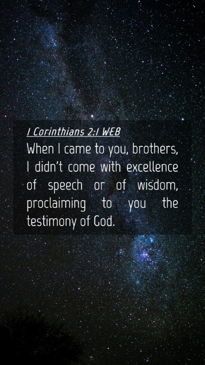 Picture 04 - 1 Corinthians 2:1 WEB Mobile Phone Wallpaper - When I came to you, brothers, I didn't come with - Mobile Bible Verse Wallpaper