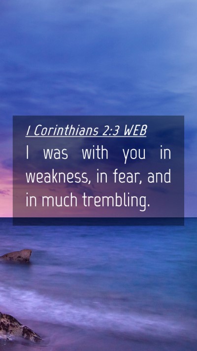 Picture 04 - 1 Corinthians 2:3 WEB Mobile Phone Wallpaper - I was with you in weakness, in fear, and in much - Mobile Bible Verse Wallpaper