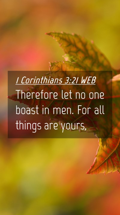 Picture 04 - 1 Corinthians 3:21 WEB Mobile Phone Wallpaper - Therefore let no one boast in men. For all things - Mobile Bible Verse Wallpaper