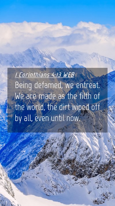 Picture 04 - 1 Corinthians 4:13 WEB Mobile Phone Wallpaper - Being defamed, we entreat. We are made as the - Mobile Bible Verse Wallpaper
