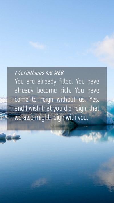 Picture 04 - 1 Corinthians 4:8 WEB Mobile Phone Wallpaper - You are already filled. You have already become - Mobile Bible Verse Wallpaper