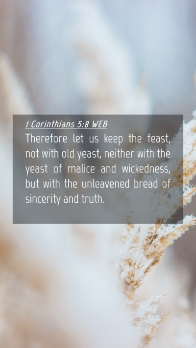 Picture 04 - 1 Corinthians 5:8 WEB Mobile Phone Wallpaper - Therefore let us keep the feast, not with old - Mobile Bible Verse Wallpaper