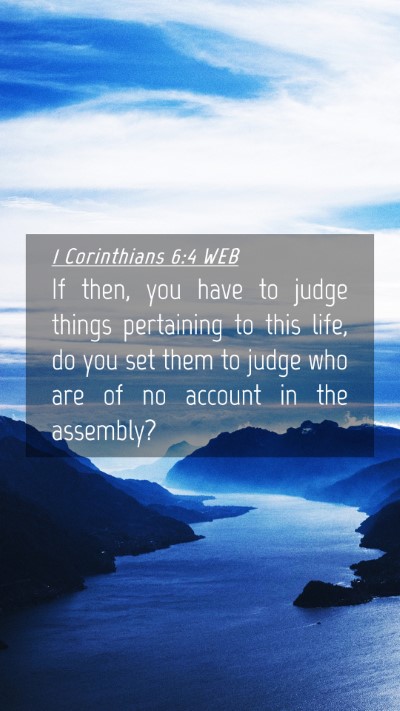 Picture 04 - 1 Corinthians 6:4 WEB Mobile Phone Wallpaper - If then, you have to judge things pertaining to - Mobile Bible Verse Wallpaper