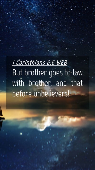 Picture 04 - 1 Corinthians 6:6 WEB Mobile Phone Wallpaper - But brother goes to law with brother, and that - Mobile Bible Verse Wallpaper