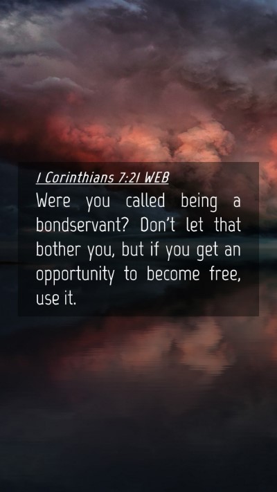 Picture 04 - 1 Corinthians 7:21 WEB Mobile Phone Wallpaper - Were you called being a bondservant? Don't let - Mobile Bible Verse Wallpaper