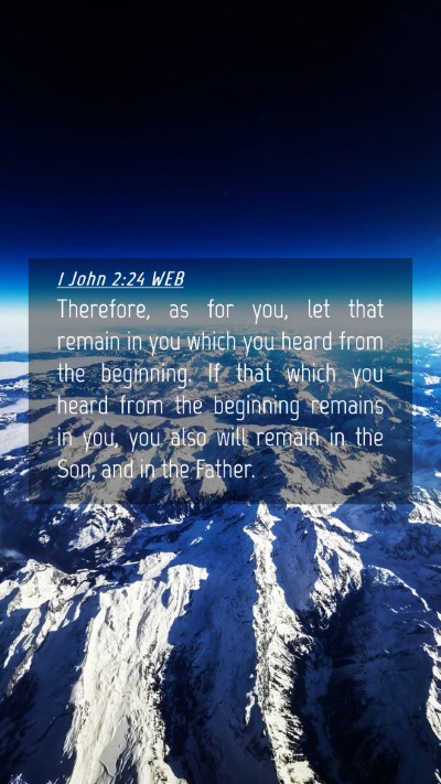 Picture 04 - 1 John 2:24 WEB Mobile Phone Wallpaper - Therefore, as for you, let that remain in you - Mobile Bible Verse Wallpaper