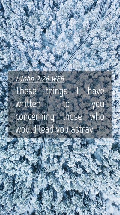 Picture 04 - 1 John 2:26 WEB Mobile Phone Wallpaper - These things I have written to you concerning - Mobile Bible Verse Wallpaper
