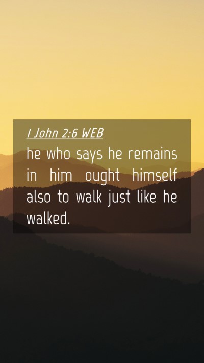 Picture 04 - 1 John 2:6 WEB Mobile Phone Wallpaper - he who says he remains in him ought himself also - Mobile Bible Verse Wallpaper
