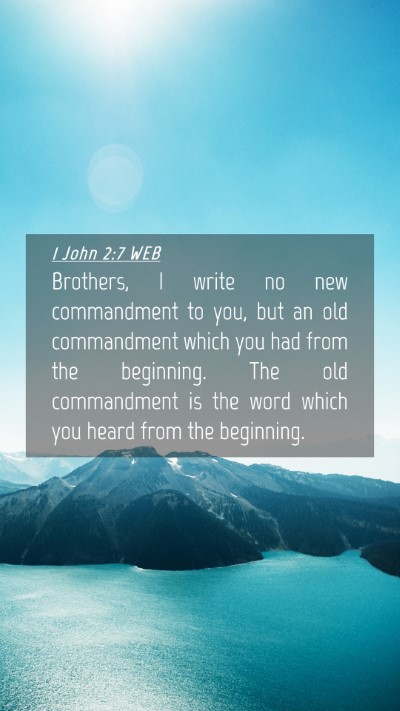 Picture 04 - 1 John 2:7 WEB Mobile Phone Wallpaper - Brothers, I write no new commandment to you, but - Mobile Bible Verse Wallpaper