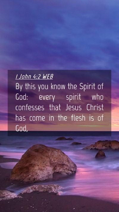 Picture 04 - 1 John 4:2 WEB Mobile Phone Wallpaper - By this you know the Spirit of God: every spirit - Mobile Bible Verse Wallpaper