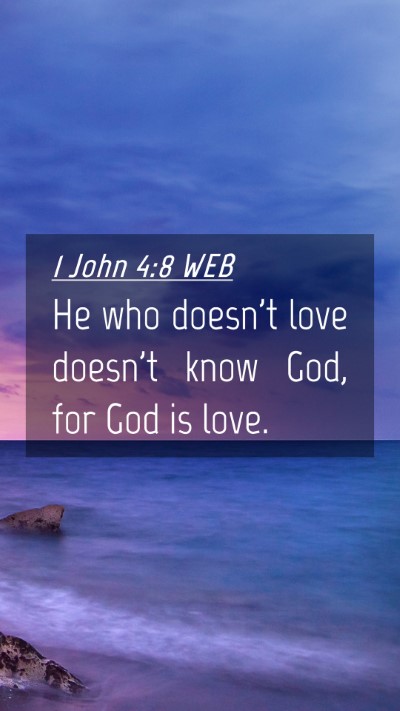 Picture 04 - 1 John 4:8 WEB Mobile Phone Wallpaper - He who doesn't love doesn't know God, for God is - Mobile Bible Verse Wallpaper