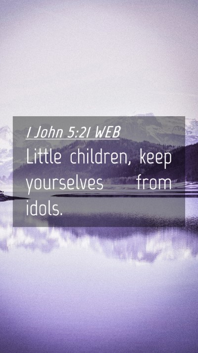 Picture 04 - 1 John 5:21 WEB Mobile Phone Wallpaper - Little children, keep yourselves from - Mobile Bible Verse Wallpaper