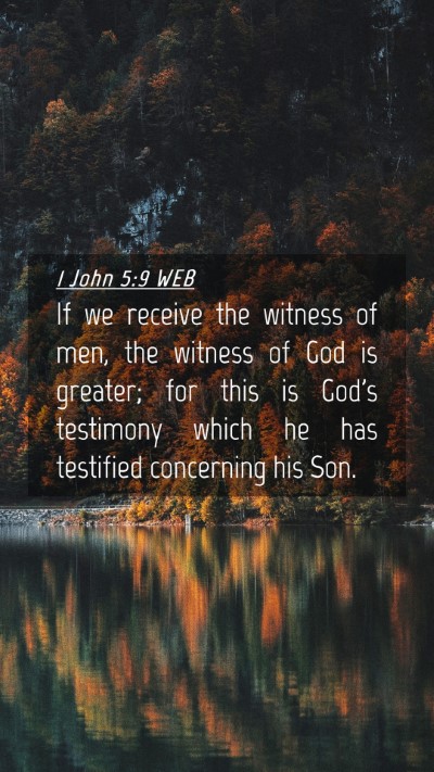 Picture 04 - 1 John 5:9 WEB Mobile Phone Wallpaper - If we receive the witness of men, the witness of - Mobile Bible Verse Wallpaper