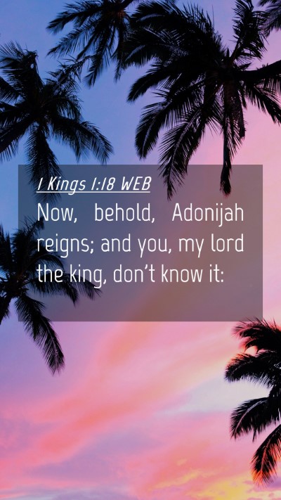 Picture 04 - 1 Kings 1:18 WEB Mobile Phone Wallpaper - Now, behold, Adonijah reigns; and you, my lord - Mobile Bible Verse Wallpaper