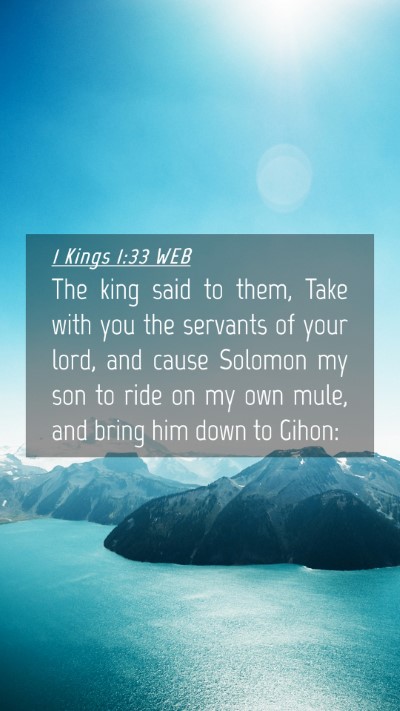 Picture 04 - 1 Kings 1:33 WEB Mobile Phone Wallpaper - The king said to them, Take with you the servants - Mobile Bible Verse Wallpaper