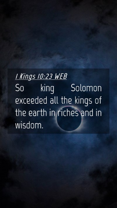 Picture 04 - 1 Kings 10:23 WEB Mobile Phone Wallpaper - So king Solomon exceeded all the kings of the - Mobile Bible Verse Wallpaper
