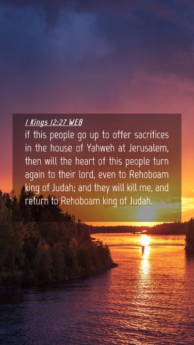 Picture 04 - 1 Kings 12:27 WEB Mobile Phone Wallpaper - if this people go up to offer sacrifices in the - Mobile Bible Verse Wallpaper