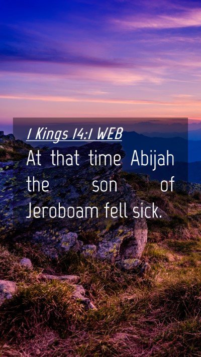 Picture 04 - 1 Kings 14:1 WEB Mobile Phone Wallpaper - At that time Abijah the son of Jeroboam fell - Mobile Bible Verse Wallpaper