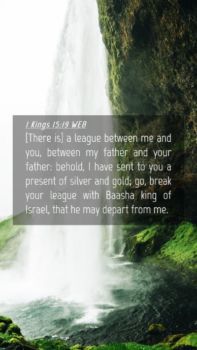 Picture 04 - 1 Kings 15:19 WEB Mobile Phone Wallpaper - [There is] a league between me and you, between - Mobile Bible Verse Wallpaper