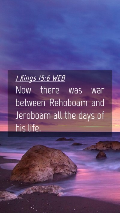 Picture 04 - 1 Kings 15:6 WEB Mobile Phone Wallpaper - Now there was war between Rehoboam and Jeroboam - Mobile Bible Verse Wallpaper