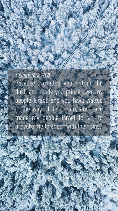 Picture 04 - 1 Kings 16:2 WEB Mobile Phone Wallpaper - Because I exalted you out of the dust, and made - Mobile Bible Verse Wallpaper