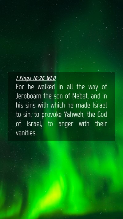 Picture 04 - 1 Kings 16:26 WEB Mobile Phone Wallpaper - For he walked in all the way of Jeroboam the son - Mobile Bible Verse Wallpaper