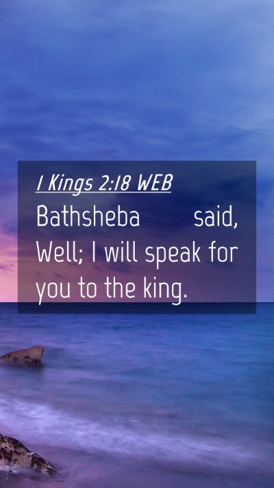 Picture 04 - 1 Kings 2:18 WEB Mobile Phone Wallpaper - Bathsheba said, Well; I will speak for you to the - Mobile Bible Verse Wallpaper