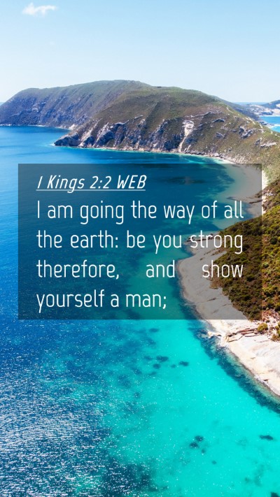 Picture 04 - 1 Kings 2:2 WEB Mobile Phone Wallpaper - I am going the way of all the earth: be you - Mobile Bible Verse Wallpaper