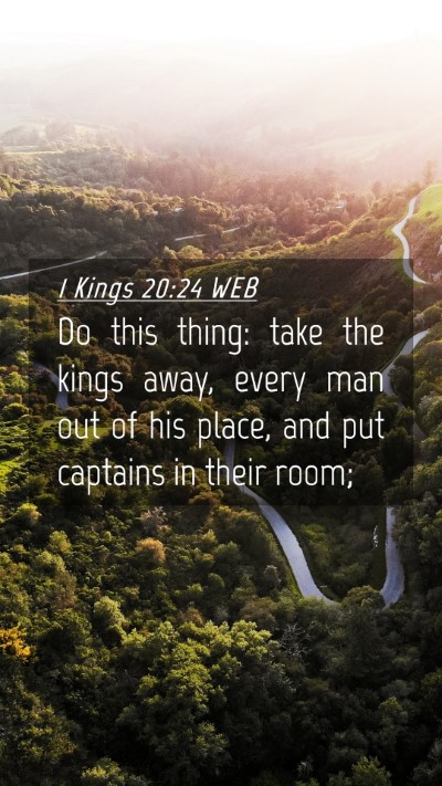Picture 04 - 1 Kings 20:24 WEB Mobile Phone Wallpaper - Do this thing: take the kings away, every man out - Mobile Bible Verse Wallpaper