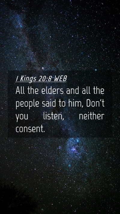 Picture 04 - 1 Kings 20:8 WEB Mobile Phone Wallpaper - All the elders and all the people said to him, - Mobile Bible Verse Wallpaper