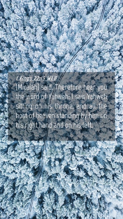 Picture 04 - 1 Kings 22:19 WEB Mobile Phone Wallpaper - [Micaiah] said, Therefore hear you the word of - Mobile Bible Verse Wallpaper