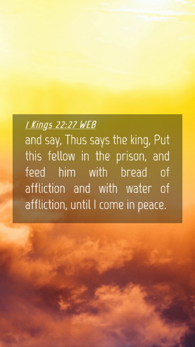 Picture 04 - 1 Kings 22:27 WEB Mobile Phone Wallpaper - and say, Thus says the king, Put this fellow in - Mobile Bible Verse Wallpaper