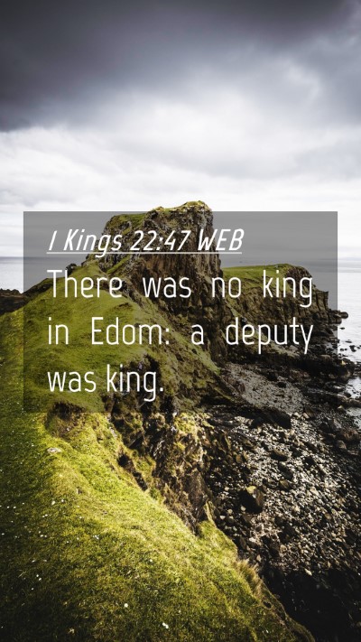 Picture 04 - 1 Kings 22:47 WEB Mobile Phone Wallpaper - There was no king in Edom: a deputy was - Mobile Bible Verse Wallpaper