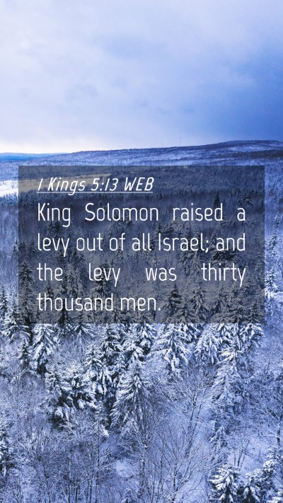 Picture 04 - 1 Kings 5:13 WEB Mobile Phone Wallpaper - King Solomon raised a levy out of all Israel; and - Mobile Bible Verse Wallpaper