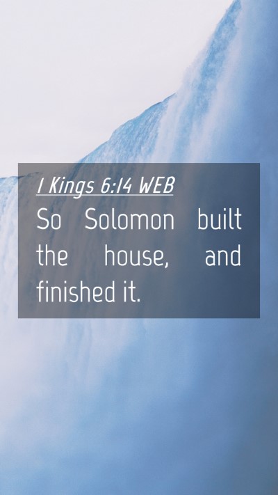 Picture 04 - 1 Kings 6:14 WEB Mobile Phone Wallpaper - So Solomon built the house, and finished - Mobile Bible Verse Wallpaper