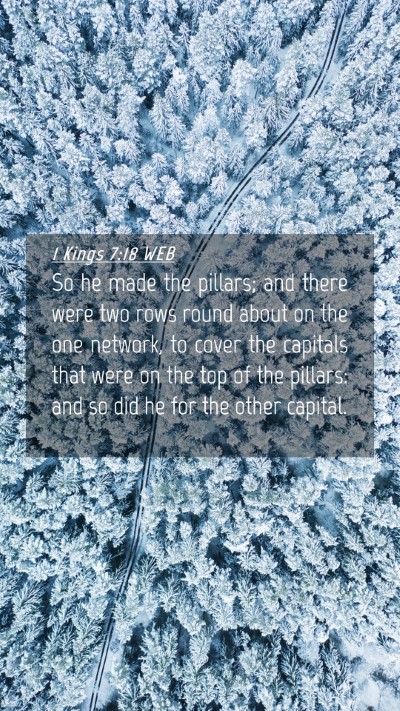 Picture 04 - 1 Kings 7:18 WEB Mobile Phone Wallpaper - So he made the pillars; and there were two rows - Mobile Bible Verse Wallpaper