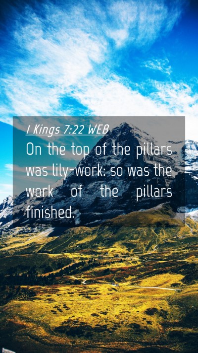 Picture 04 - 1 Kings 7:22 WEB Mobile Phone Wallpaper - On the top of the pillars was lily-work: so was - Mobile Bible Verse Wallpaper