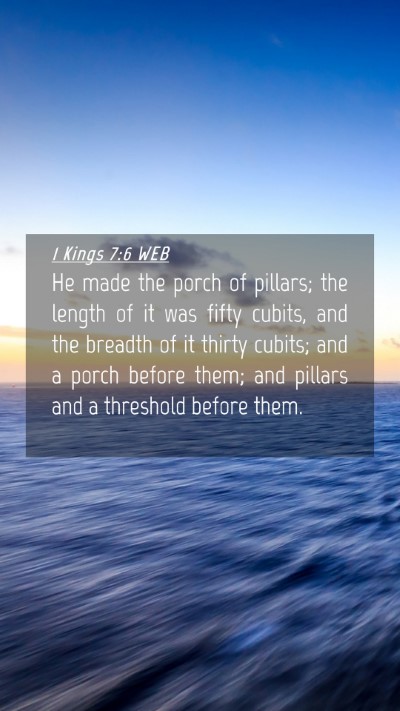 Picture 04 - 1 Kings 7:6 WEB Mobile Phone Wallpaper - He made the porch of pillars; the length of it - Mobile Bible Verse Wallpaper